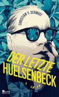 Christian Y. Schmidt: »Der letzte Huelsenbeck«