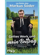 Leo Fischer: »Gottes Werk und mein Beitrag: Die komplett erfundene Autobiografie des Markus Söder«