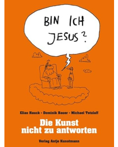 Hauck & Bauer: Bin ich Jesus?: Die Kunst, nicht zu antworten