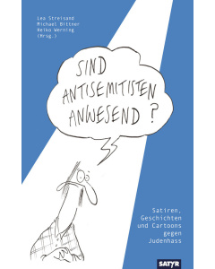 Lea Streisand, Michael Bittner, Heiko Werning (Hrsg.): Sind Antisemitisten anwesend? - Satiren, Geschichten und Cartoons gegen Judenhass