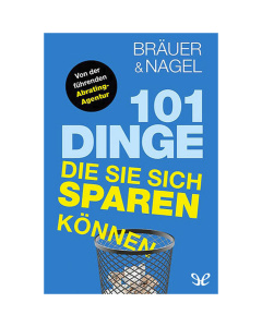 Hermann Bräuer / Oliver Nagel: 101 Dinge, die Sie sich sparen können