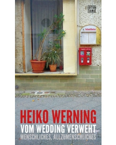 Heiko Werning: Vom Wedding verweht – Menschliches, Allzumenschliches